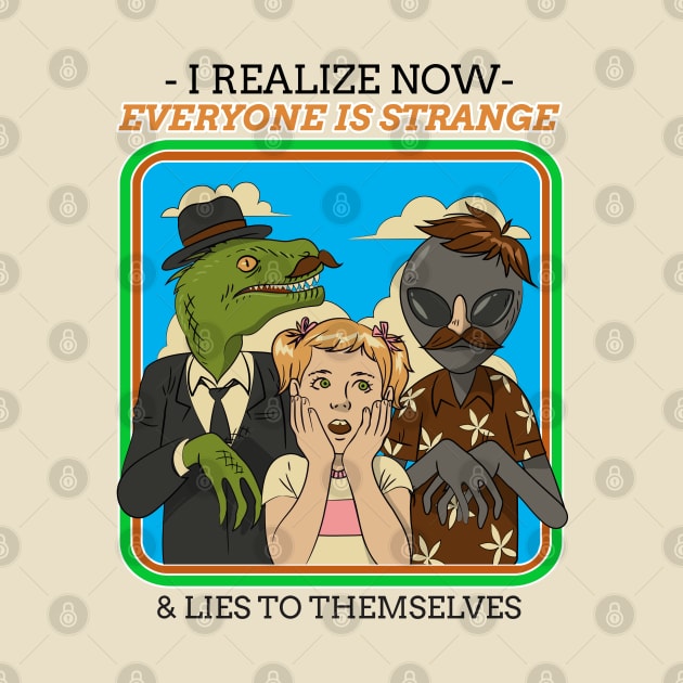 "I Realize Now That Everyone Is Strange” Surprised Girl Surrounded By Lizard Person & Alien by Tickle Shark Designs