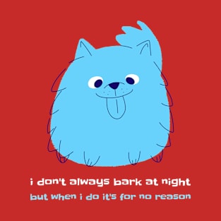 I DON'T ALWAYS BARK AT NIGHT DOG T-Shirt