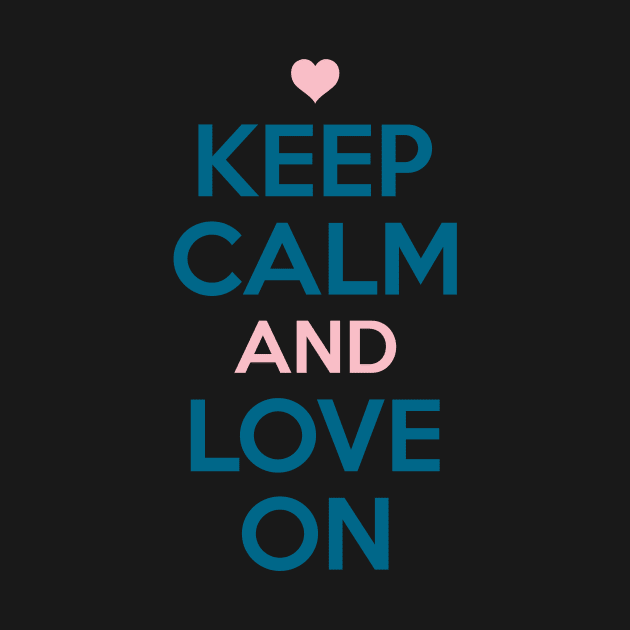 Keep Calm and Love On by greenoriginals