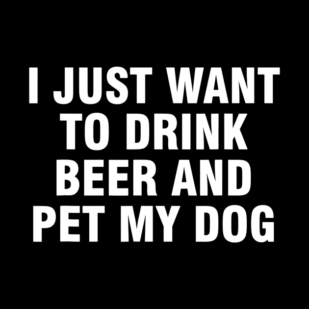 I just want to drink beer and pet my dog by JensAllison