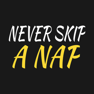 Never Skip A Nap T-Shirt