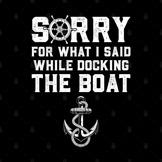 Sorry For What I Said While Docking The Boat by trendingoriginals