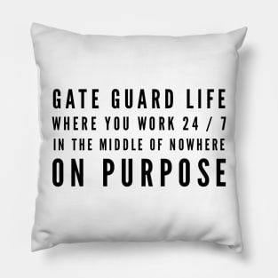 Gate Guard Life Work in the Middle of Nowhere on Purpose Pillow