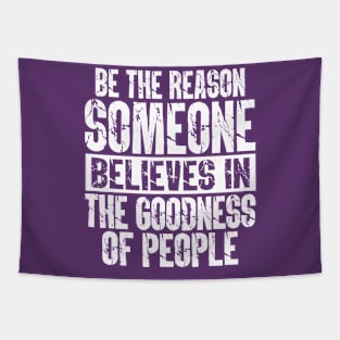 Be the Reason Someone Believes in the Goodness of People Tapestry