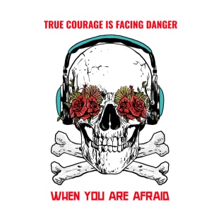 True courage is facing danger when you afraid T-Shirt