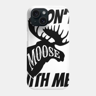 Don't Moose With Me Phone Case