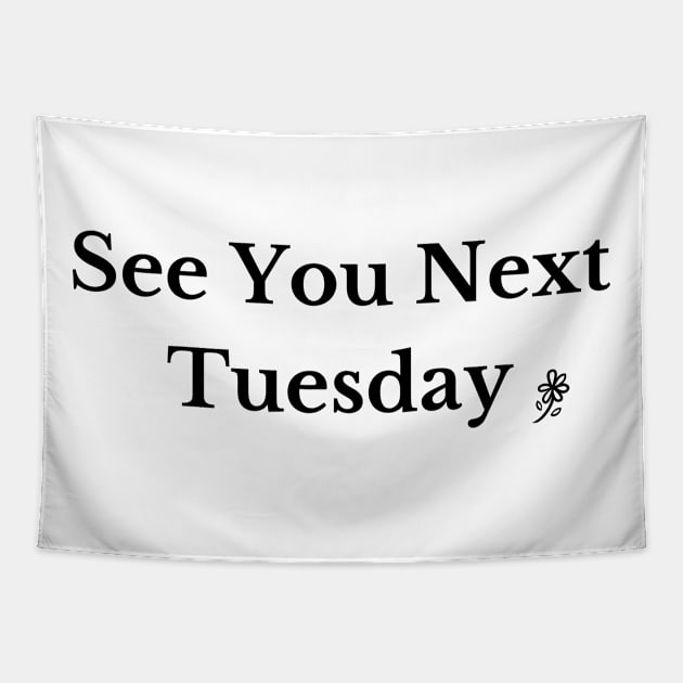 See You Next Tuesday Tapestry by DirtyBits