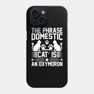 The Phrase Domestic Cat Is An Oxymoron T Shirt For Women Men Phone Case