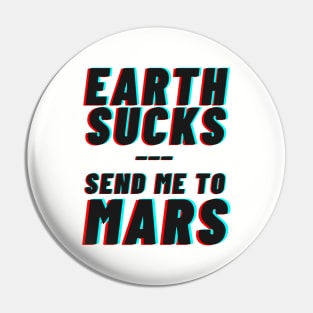 Earth Sucks! Take me to mars Pin