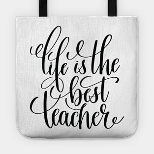 Life Is The Best Teacher Tote