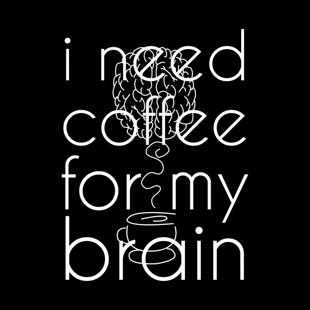 I need coffee for my brain by Die Designwerkstatt