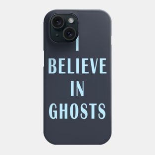 I Believe in Ghosts Phone Case