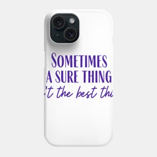 A Sure Thing Phone Case