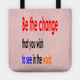 Be the change that you wish to see in the world Tote