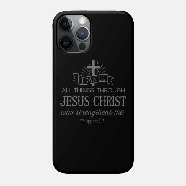 All Things Through Christ (grey font) - Jesus Christ - Phone Case