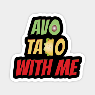 Avo Taco With Me, Funny Mexican Food Magnet