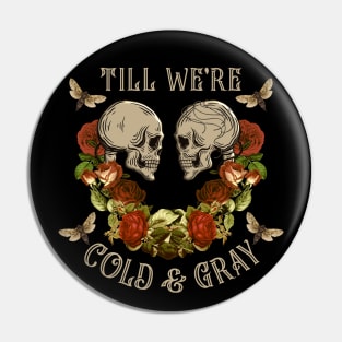 TILL WE'RE COLD & GRAY SKULL ART Pin