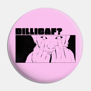 DILLIGAF? Pin