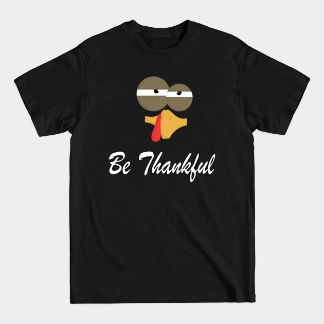 Discover thanksgiving turkey be thankful - Thanksgiving Nutrition - T-Shirt