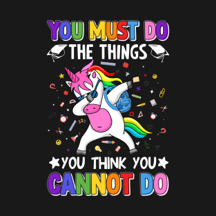 You Must Do The Things You Think You Cannot Do - Back to School T-Shirt