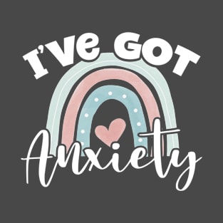 I've Got Anxiety Funny Saying T-Shirt