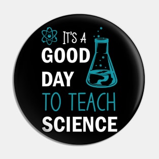 It's A Good Day To Teach Science, Funny Science Teacher Pin