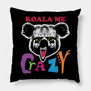 Koala Me Crazy! Get Your Insane Gear Here! Pillow