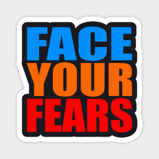 Face your fears Magnet