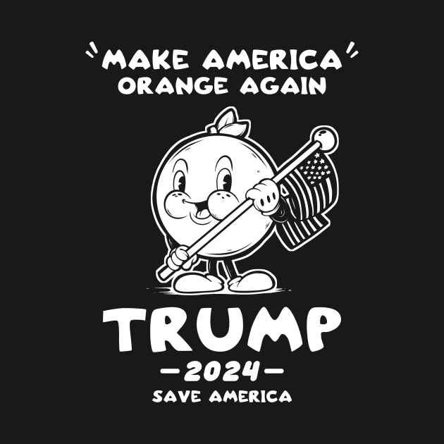 Make America Orange Trump 2024 Trump Save America by SWIFTYSPADE