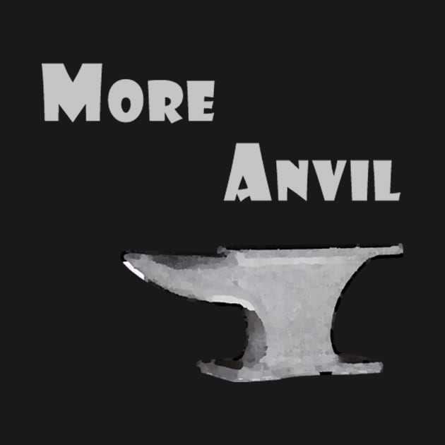 Need More Anvil by nerdyshirts