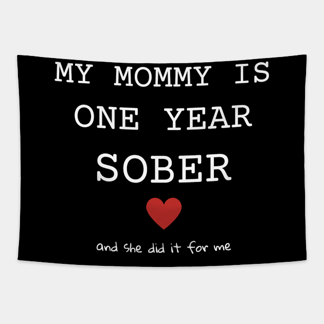 My Mommy Is One Year Sober And She Did It For Me Tapestry by SOS@ddicted