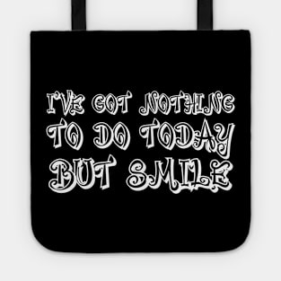 I've Got Nothing To Do Today But Smile white Tote