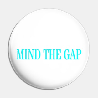 MIND THE GAP Pin