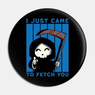 I CAME TO FETCH YOU Pin