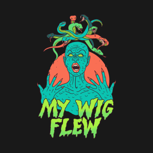 My Wig Flew T-Shirt