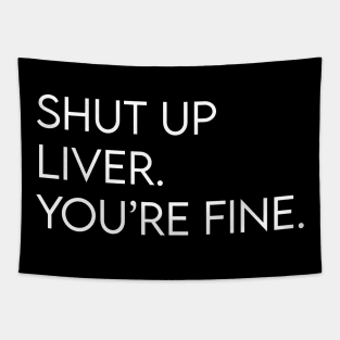 Shut up liver. You're fine. Tapestry