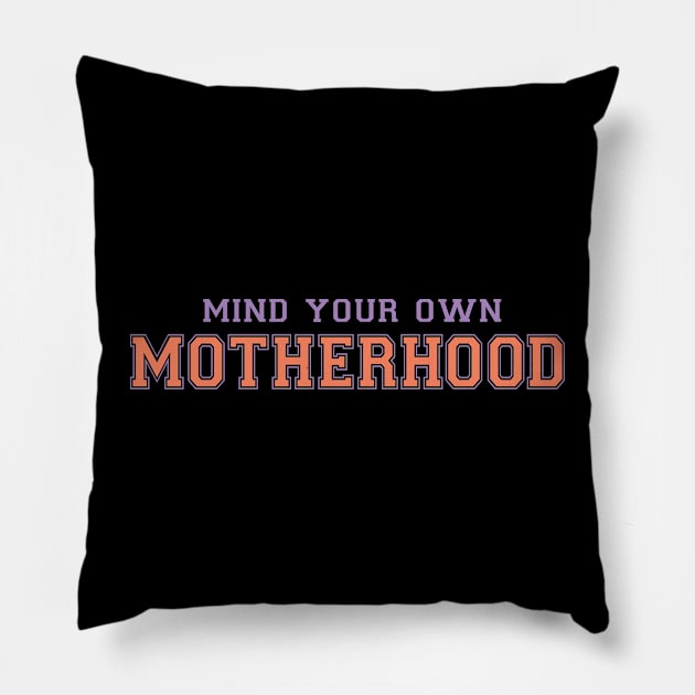 Mind your own motherhood funny mothers day quote Pillow by BadDesignCo