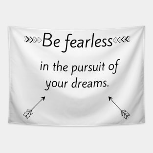 Be fearless in the pursuit of your dreams Tapestry