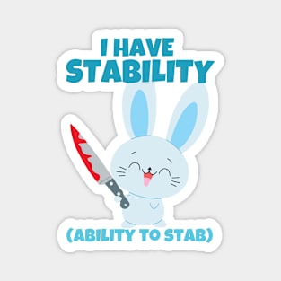 I Have Stability Ability To Stab Funny Bunny Magnet