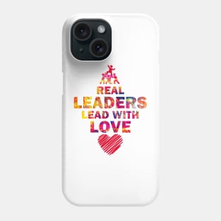 Real Leaders Lead with Love Phone Case