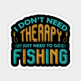 I don't need therapy I just need to go fishing Magnet