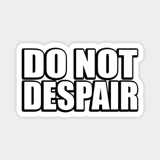 Do not despair Magnet