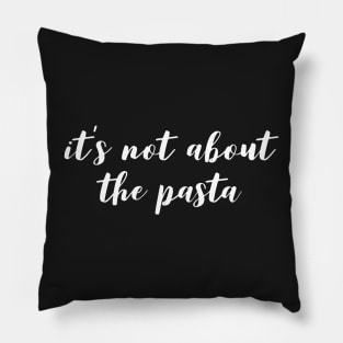 It's not about the Pasta Pillow