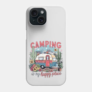 Camping Is My Happy Place Phone Case