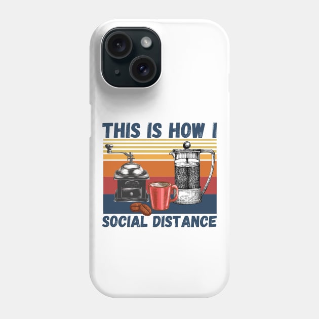This Is How I Social Distance, Vintage Coffee Lover Phone Case by JustBeSatisfied