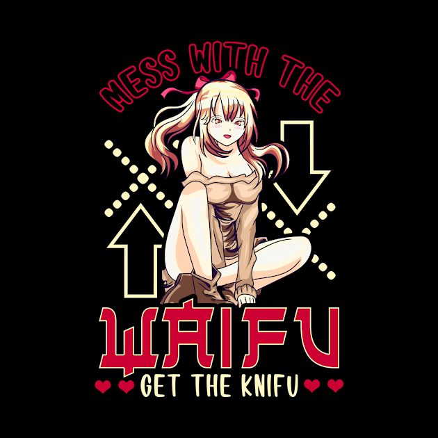 Cute Mess With The Waifu Get The Knifu Anime by theperfectpresents