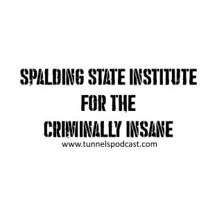 Spalding State Institute for the Criminally Insane T-Shirt