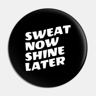 Sweat Now Shine Later Pin