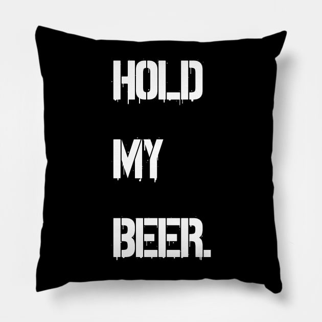 hold my beer Pillow by Horisondesignz