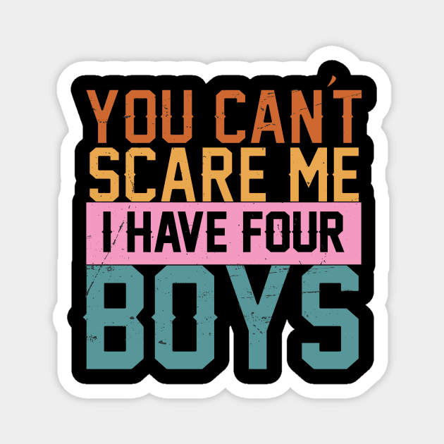 you cant scare me i have four boys Magnet by Charlotte123